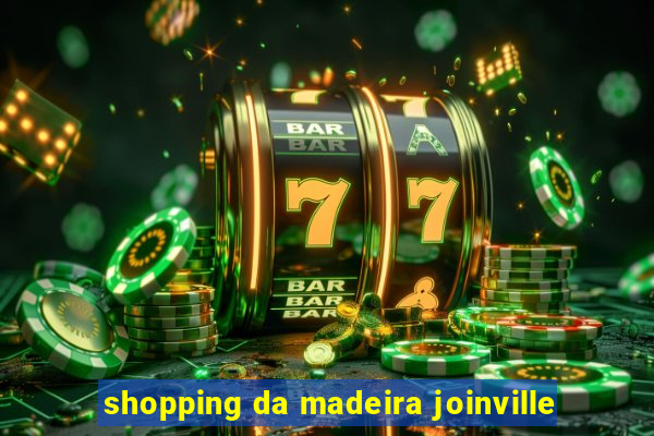 shopping da madeira joinville